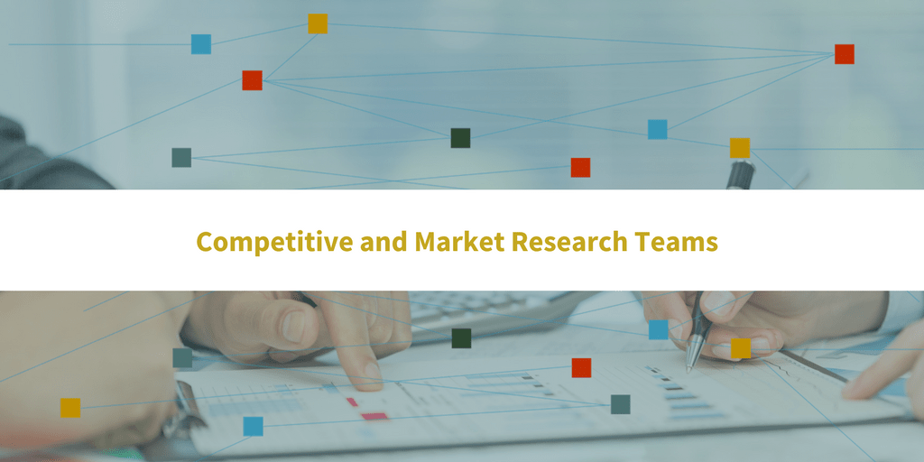 Competitive and Market Research Teams